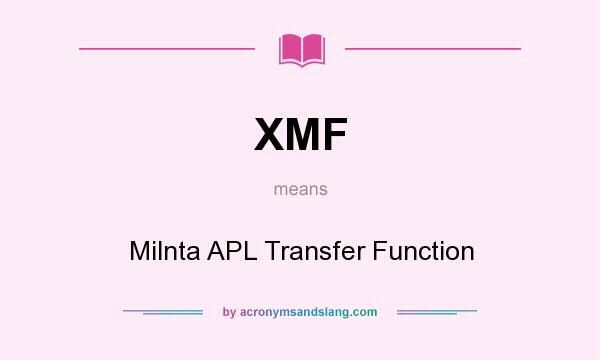 What does XMF mean? It stands for Milnta APL Transfer Function
