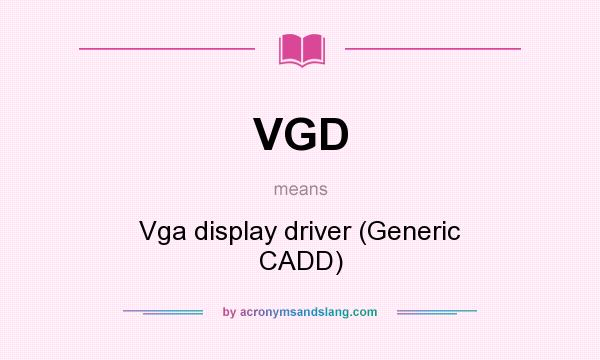 What does VGD mean? It stands for Vga display driver (Generic CADD)