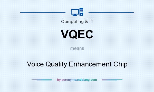 What does VQEC mean? It stands for Voice Quality Enhancement Chip