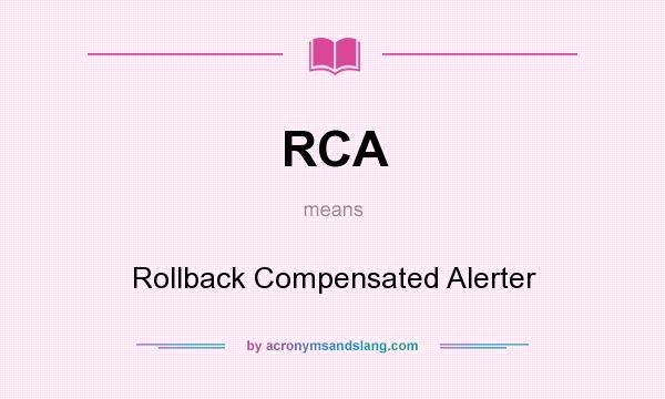 What does RCA mean? It stands for Rollback Compensated Alerter
