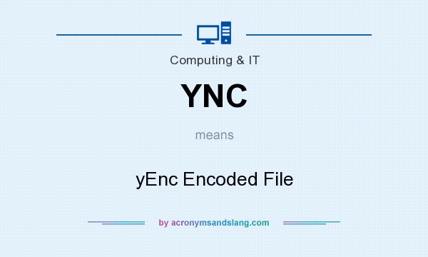 What does YNC mean? It stands for yEnc Encoded File