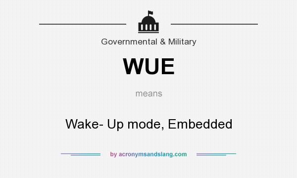 What does WUE mean? It stands for Wake- Up mode, Embedded