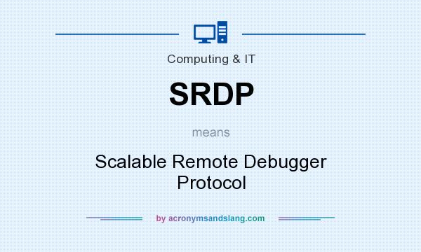 What does SRDP mean? It stands for Scalable Remote Debugger Protocol