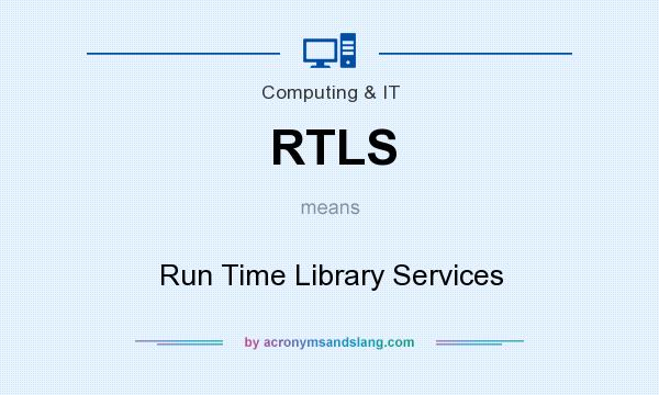 What does RTLS mean? It stands for Run Time Library Services