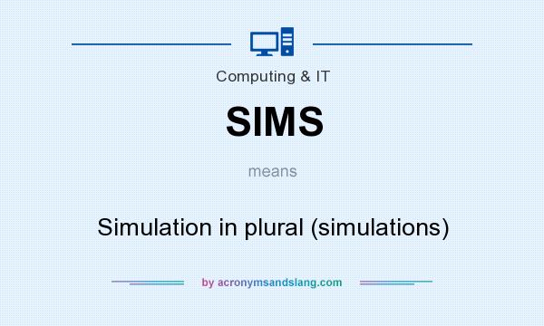 What does SIMS mean? It stands for Simulation in plural (simulations)