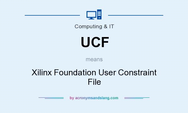What does UCF mean? It stands for Xilinx Foundation User Constraint File