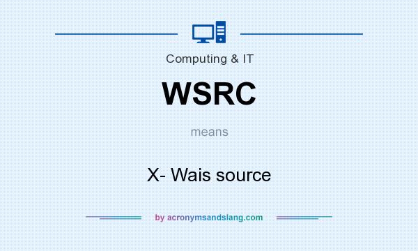 What does WSRC mean? It stands for X- Wais source
