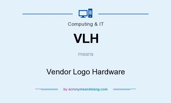 What does VLH mean? It stands for Vendor Logo Hardware