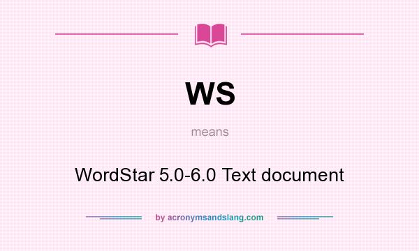 What does WS mean? It stands for WordStar 5.0-6.0 Text document