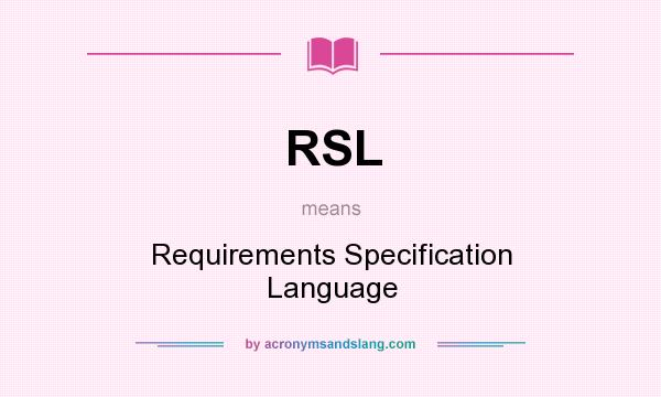 What does RSL mean? It stands for Requirements Specification Language