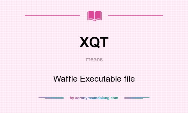 What does XQT mean? It stands for Waffle Executable file