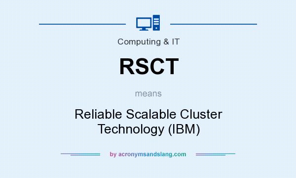What does RSCT mean? It stands for Reliable Scalable Cluster Technology (IBM)