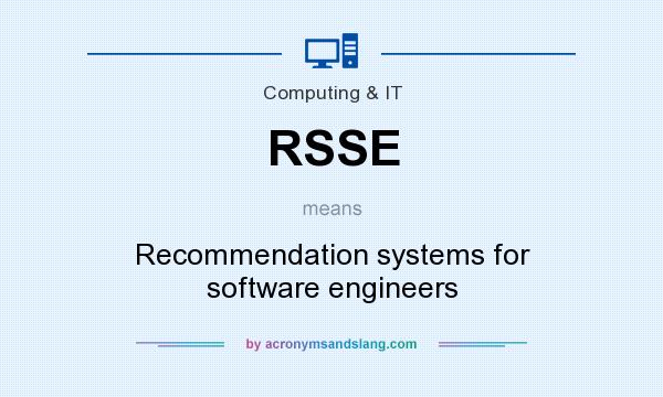 What does RSSE mean? It stands for Recommendation systems for software engineers