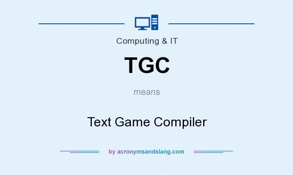 What does TGC mean? It stands for Text Game Compiler