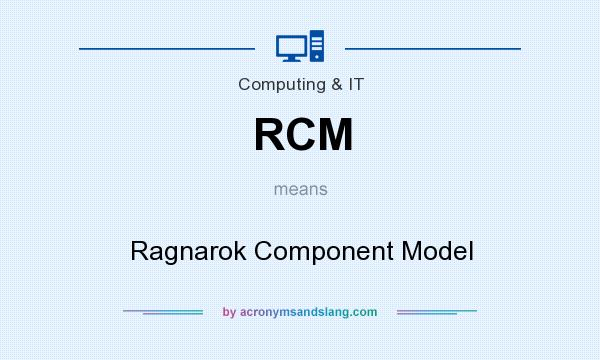 What does RCM mean? It stands for Ragnarok Component Model