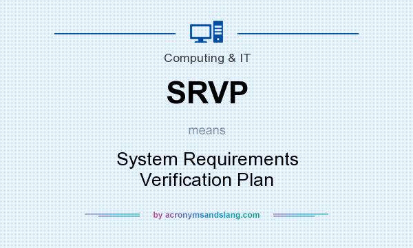 What does SRVP mean? It stands for System Requirements Verification Plan