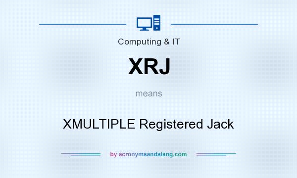 What does XRJ mean? It stands for XMULTIPLE Registered Jack