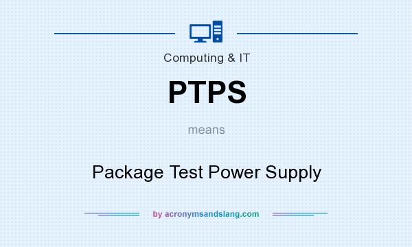 What does PTPS mean? It stands for Package Test Power Supply