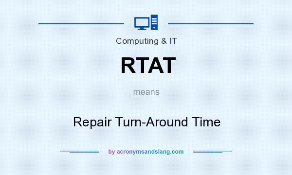 What does RTAT mean? It stands for Repair Turn-Around Time