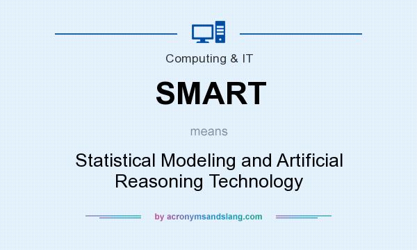 What does SMART mean? It stands for Statistical Modeling and Artificial Reasoning Technology