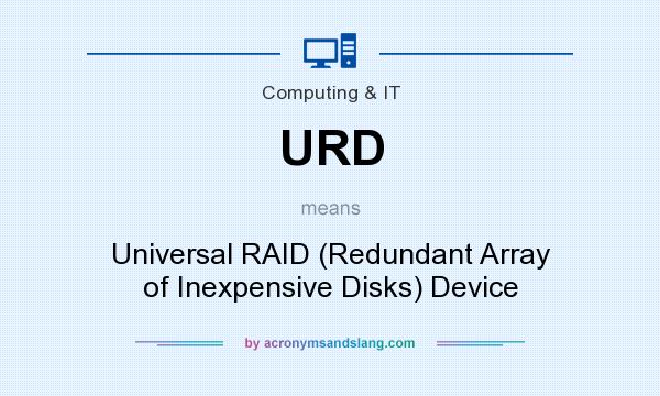 What does URD mean? It stands for Universal RAID (Redundant Array of Inexpensive Disks) Device