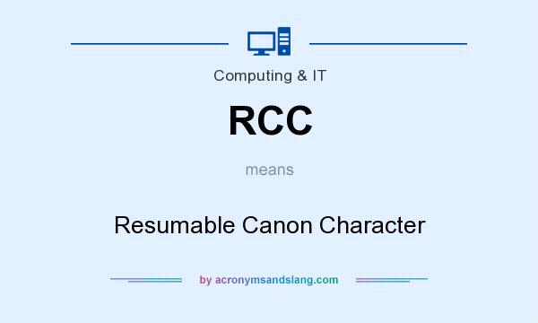 What does RCC mean? It stands for Resumable Canon Character