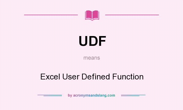 What does UDF mean? It stands for Excel User Defined Function