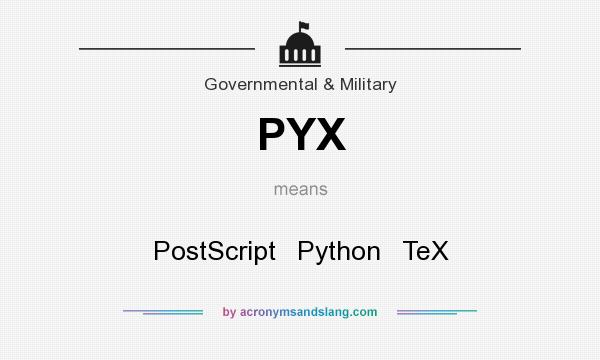 What does PYX mean? It stands for PostScript   Python   TeX