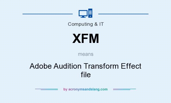 What does XFM mean? It stands for Adobe Audition Transform Effect file