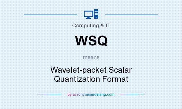 What does WSQ mean? It stands for Wavelet-packet Scalar Quantization Format
