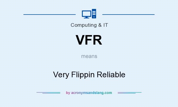 What does VFR mean? It stands for Very Flippin Reliable