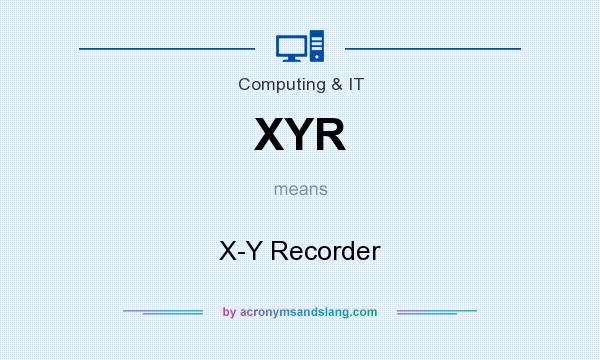 What does XYR mean? It stands for X-Y Recorder
