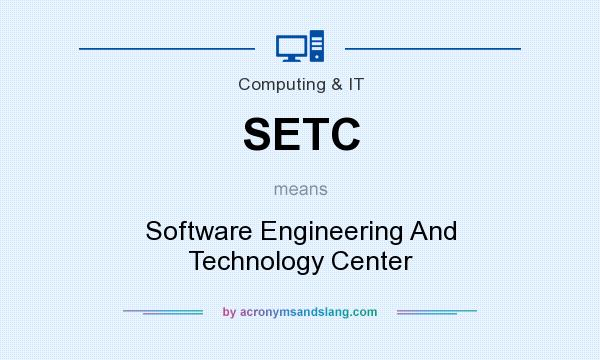 What does SETC mean? It stands for Software Engineering And Technology Center