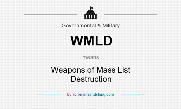 What does WMLD mean? It stands for Weapons of Mass List Destruction