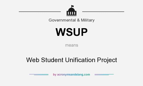 What does WSUP mean? It stands for Web Student Unification Project