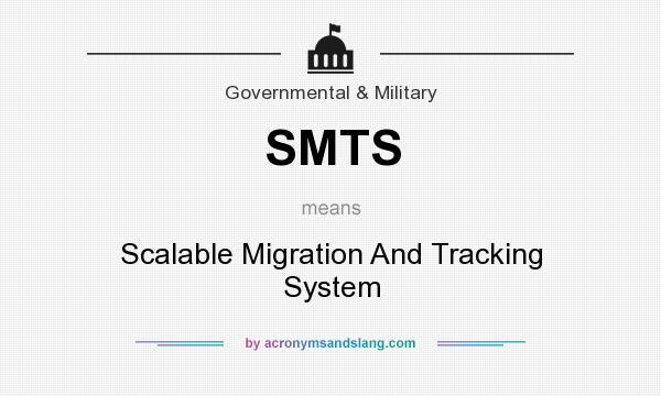 What does SMTS mean? It stands for Scalable Migration And Tracking System