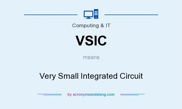 What does VSIC mean? It stands for Very Small Integrated Circuit
