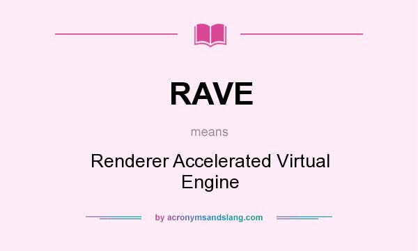 What does RAVE mean? It stands for Renderer Accelerated Virtual Engine
