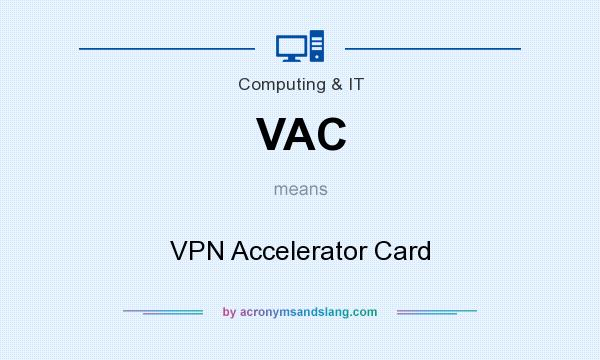 What does VAC mean? It stands for VPN Accelerator Card