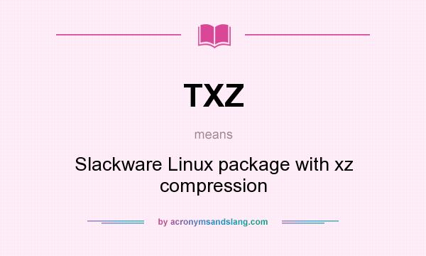 What does TXZ mean? It stands for Slackware Linux package with xz compression