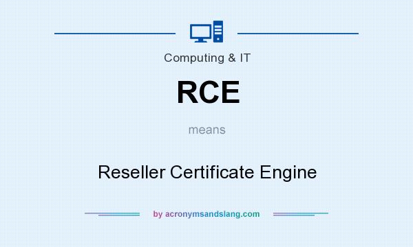 What does RCE mean? It stands for Reseller Certificate Engine