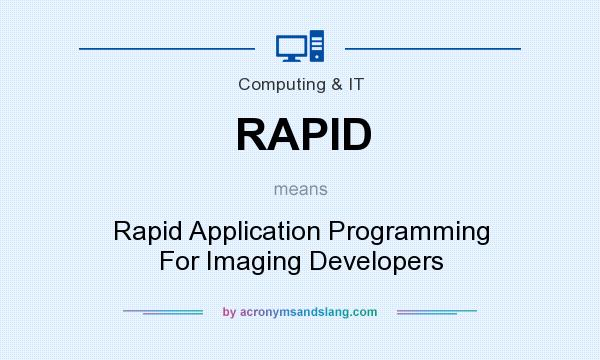 What does RAPID mean? It stands for Rapid Application Programming For Imaging Developers