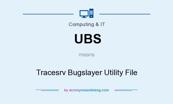 What does UBS mean? It stands for Tracesrv Bugslayer Utility File