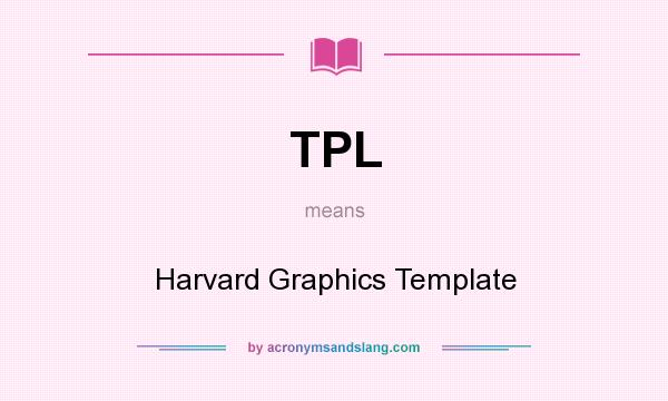 What does TPL mean? It stands for Harvard Graphics Template