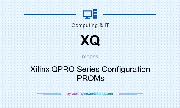 What does XQ mean? It stands for Xilinx QPRO Series Configuration PROMs