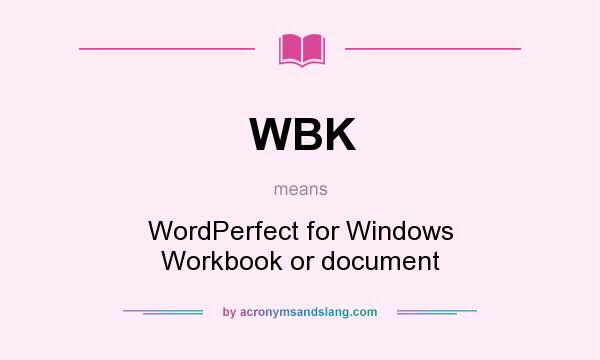 What does WBK mean? It stands for WordPerfect for Windows Workbook or document