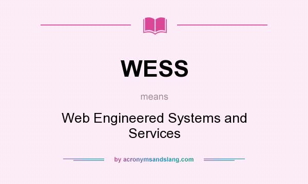 What does WESS mean? It stands for Web Engineered Systems and Services