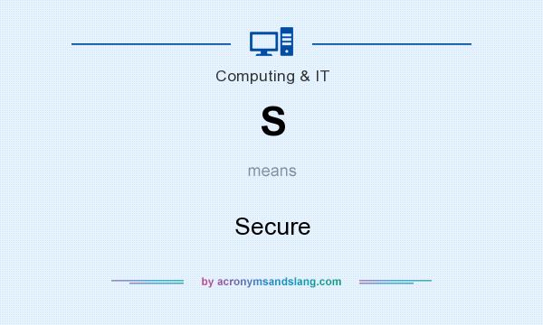 What does S mean? It stands for Secure
