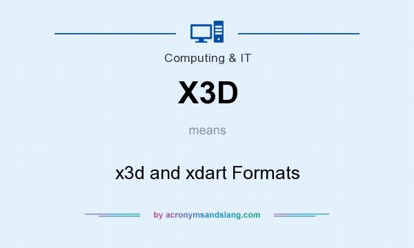 What does X3D mean? It stands for x3d and xdart Formats