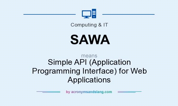 What does SAWA mean? It stands for Simple API (Application Programming Interface) for Web Applications